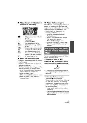 Page 3737VQT2M51
∫About the screen indications in 
Still Picture Recording
: Still picture operation indicator 
(l 123)
ß : Flash ( l57)
ß j : Flash level ( l57)
: Red-eye reduction ( l58)
: MEGA optical image stabilizer  (l 36)
: Optical image stabilizer ( l52)
: Quality of still pictures ( l71)
: Size of still pictures ( l70)
R3000: Remaining number of still pictures
(Flashes in red when [0] appears.)
: AF assist lamp ( l73)
∫ About the focus indication
≥The focus indication indicates the status of 
the Auto...