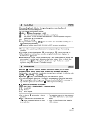 Page 5757VQT2M51
When a smiling face is detected during motion picture recording, the unit 
automatically records a still picture.
The icon changes each time it is touched.(ON)  # (Face Recognition)  # OFF
: The unit records a still picture on detecting a smiling face.
: Still pictures are only recorded when the face of a person registered using Face  Recognition ( l62) is detected.
OFF : Cancel the setting.
≥ During Smile Shot recording,  /  are red and the face detected as a smiling face is 
surrounded by a...