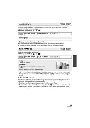 Page 6565VQT2M51
When a registered person is detected by face recognition during recording, the name 
registered for that person is displayed.
≥Change the mode to   or  .
≥Displayed name will disappear after a while.
≥ It is displayed according to the registration order setting from the first person.
≥ This function is not displayed during recording of yourself or Playback Mode.
Detected faces appear with frames.
≥ Change the mode to   or  .
≥ Up to 15 frames are indicated. Larger faces and faces nearer to the...