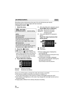 Page 7272VQT2M51
Recording is done continuously at the rate of 30 or 60 still pictures per second.
Use this function to record an object with fast movement.
≥Change the mode to  .
1 Select the menu.
2 Press the   button.
≥  flashes in red during recording.
≥ First press the   button halfway, then 
press it fully to set the focus and record. It 
will automatically focus if you press fully 
once, so it is convenient when recording 
objects moving back and forth.
3 Touch [Record] or [Delete].
[Record]: Pictures...