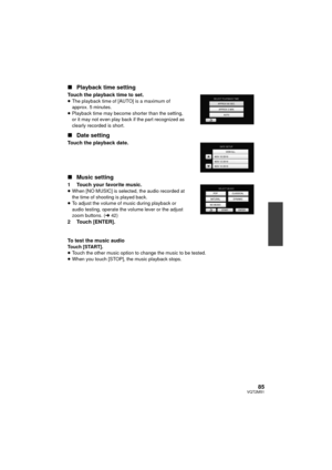 Page 8585VQT2M51
∫Playback time setting
Touch the playback time to set.≥The playback time of [AUTO] is a maximum of 
approx. 5 minutes.
≥ Playback time may become shorter than the setting, 
or it may not even play back if the part recognized as 
clearly recorded is short.
∫ Date setting
Touch the playback date.
∫Music setting
1 Touch your favorite music.≥When [NO MUSIC] is selected, the audio recorded at 
the time of shooting is played back.
≥ To adjust the volume of music during playback or 
audio testing,...