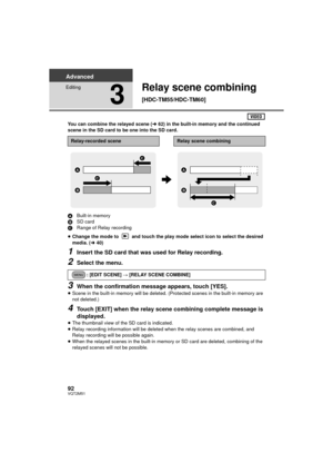 Page 9292VQT2M51
Advanced
Editing
3
Relay scene combining 
[HDC-TM55/HDC-TM60]
You can combine the relayed scene (l62) in the built-in memory and the continued 
scene in the SD card to be one into the SD card.
A Built-in memory
B SD card
C Range of Relay recording
≥ Change the mode to   and touch the play mode select icon to select the desired 
media. ( l40)
1Insert the SD card that was used for Relay recording.
2Select the menu.
3When the confirmation message appears, touch [YES].≥Scene in the built-in memory...