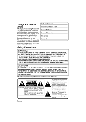 Page 22VQT3K35
Things You Should 
Know
Thank you for choosing Panasonic!
You have purchased one of the most 
sophisticated and reliable products on 
the market today. Used properly, we’re 
sure it will bring you and your family 
years of enjoyment. Please take time to 
fill in the information on the right.
The serial number is on the tag located 
on the back of your camera. Be sure to 
retain this manual as your convenient 
camera information source.
Safety Precautions
The following mark and symbols are...