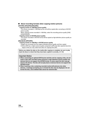 Page 108108VQT3K35
∫About recording formats when copying motion pictures
[AVCHD] ([HA]/[HG]/[HX]/[HE]):Copying scenes of 1080/60p picture quality
The scenes recorded in 1080/60p by this unit will be copied after converting to AVCHD 
picture quality.
When copying scenes recorded in 1080/60p, select the recording picture quality ([HA]/
[HG]/[HX]/[HE]).
Copying scenes of AVCHD picture quality The scenes recorded in AVCHD format will be copied as high definition picture quality as 
recorded.
[Standard]...