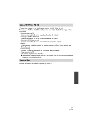 Page 11711 7VQT3K35
≥Please refer to page 118 for details about copying with HD Writer AE 3.0.
When you use HD Writer AE 3.0 to handle scenes recorded in 3D, the following operations 
are possible. jCopying data to a PC
(Scenes recorded in 3D will be copied unaltered as 3D video.)
j Copying in BD/AVCHD format
(Scenes recorded in 3D will be copied unaltered as 3D video.)
j Copying in DVD-Video format
(Scenes recorded in 3D will be conver ted to 2D video when copied.)
j Editing
(The only types of editing possible...