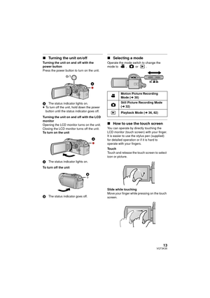 Page 1313VQT3K35
∫Turning the unit on/off
Turning the unit on and off with the 
power button
Press the power button to turn on the unit.
A The status indicator lights on.
≥ To turn off the unit, hold down the power 
button until the status indicator goes off.
Turning the unit on and off with the LCD 
monitor
Opening the LCD monitor turns on the unit. 
Closing the LCD monitor turns off the unit.
To turn on the unit
A The status indicator lights on.
To turn off the unit
B The status indicator goes off.
∫Selecting...