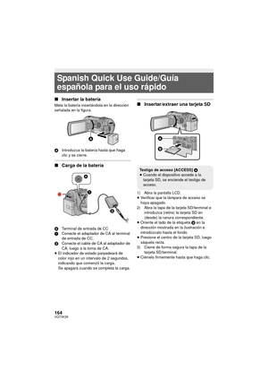 Page 164164VQT3K35
∫Insertar la batería
Meta la batería insertándola en la dirección 
señalada en la figura.
A Introduzca la batería hasta que haga 
clic y se cierre.
∫Carga de la batería
A Terminal de entrada de CC
1 Conecte el adaptador de CA al terminal 
de entrada de CC.
2 Conecte el cable de CA al adaptador de 
CA, luego a la toma de CA.
≥ El indicador de estado parpadeará de 
color rojo en un intervalo de 2 segundos, 
indicando que comenzó la carga.
Se apagará cuando se completa la carga.
∫...