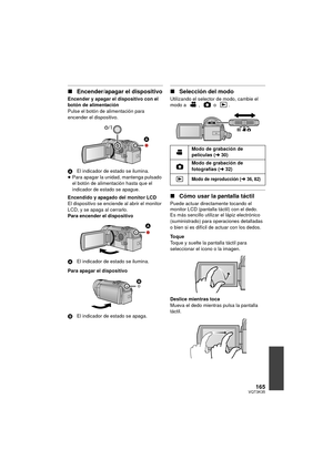 Page 165165VQT3K35
∫Encender/apagar el dispositivo
Encender y apagar el dispositivo con el 
botón de alimentación
Pulse el botón de alimentación para 
encender el dispositivo.
A El indicador de estado se ilumina.
≥ Para apagar la unidad, mantenga pulsado 
el botón de alimentación hasta que el 
indicador de estado se apague.
Encendido y apagado del monitor LCD
El dispositivo se enciende al abrir el monitor 
LCD, y se apaga al cerrarlo.
Para encender el dispositivo
A El indicador de estado se ilumina.
Para apagar...