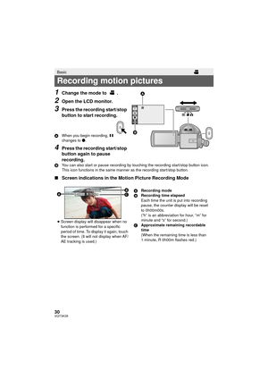 Page 3030VQT3K35
1Change the mode to  .
2Open the LCD monitor.
3Press the recording start/stop 
button to start recording.
AWhen you begin recording,  ; 
changes to  ¥.
4Press the recording start/stop 
button again to pause 
recording.
B You can also start or pause recording by touching the recording start/stop button icon. 
This icon functions in the same manner as the recording start/stop button.
∫Screen indications in the Motion Picture Recording Mode
Basic
Recording motion pictures
TW


0h00m00s 0h00m00s...