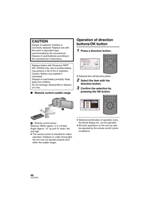 Page 4848VQT3K35
∫Remote control usable range
A Remote control sensor
Distance: Within approx. 5 m (16 feet)
Angle: Approx. 10 o up and 15 o down, left, 
and right
≥ The remote control is intended for indoor 
operation. Outdoors or under strong light, 
the unit may not operate properly even 
within the usable ranges.
Operation of direction 
buttons/OK button
1Press a direction button.
≥Selected item will become yellow.
2Select the item with the 
direction button.
3Confirm the selection by 
pressing the OK...