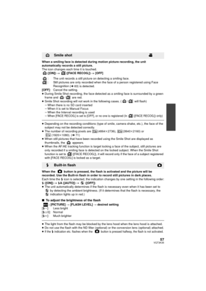 Page 5757VQT3K35
When a smiling face is detected during motion picture recording, the unit 
automatically records a still picture.
The icon changes each time it is touched.([ON])  # ([FACE RECOG.])  # [OFF]
: The unit records a still picture on detecting a smiling face.
: Still pictures are only recorded when the face of a person registered using Face  Recognition
 (l63) is detected.
[OFF] : Cancel the setting.
≥ During Smile Shot recording, the face detected as a smiling face is surrounded by a green 
frame...