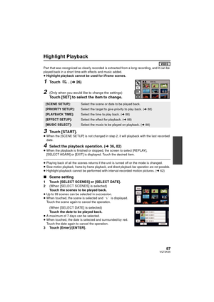 Page 8787VQT3K35
Highlight Playback
Part that was recognized as clearly recorded is extracted from a long recording, and it can be 
played back in a short time with effects and music added.
≥Highlight playback cannot be used for iFrame scenes.
1Touch . ( l26)
2(Only when you would like to change the settings)
Touch [SET] to select the item to change.
3Touch [START].≥When the [SCENE SETUP] is not changed in step 2, it will playback with the last recorded 
date.
4Select the playback operation. ( l36, 82)≥When the...