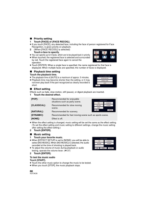 Page 8888VQT3K35
∫Priority setting
1 Touch [FACE] or [FACE RECOG.].≥If you touch [FACE], any detected face, including the face of person registered for Face 
Recognition, is given priority on playback.
2 (When [FACE RECOG.] is selected)
Touch a face to specify.
≥You can specify up to 6 faces, which are to be played back in priority.≥When touched, the registered face is selected and surrounded 
by red. Touch the registered face again to cancel the 
operation.
≥ Touch [ENTER]. When a single face is specified, the...