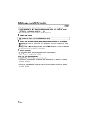 Page 9494VQT3K35
Deleting personal information
Deletes face recognition information from scenes in which faces were recognized.
≥Change the mode to   and touch the play mode select icon. Then set [VIDEO/
PICTURE] to [1080/60p] or [AVCHD]. (l 36)
≥ Personal information is not recorded in the iFrame scenes.
1Select the menu.
2Touch the desired scenes with personal information to be deleted.≥  appears at scenes for which faces were recognized. Touch one of the scenes where 
 appears.
≥
 will change to   (red) when...