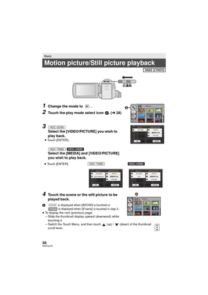 Page 3838VQT3J15
1Change the mode to  .
2Touch the play mode select icon A. (l28)
3
Select the [VIDEO/PICTURE] you wish to 
play back.
≥ Touch [ENTER].
/
Select the [MEDIA] and [VIDEO/PICTURE] 
you wish to play back.
4Touch the scene or the still picture to be 
played back.
B is displayed when [AVCHD] is touched or  is displayed when [iFrame] is touched in step 3.≥ To display the next (previous) page:
jSlide the thumbnail display upward (downward) while 
touching it.
j Switch the Touch Menu, and then touch...