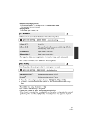 Page 6161VQT3J15
≥(Night scenery/Night portrait)
jThe shutter speed is 1/2 or more in Still Picture Recording Mode.
j Using a tripod is recommended.
≥ (Night portrait)
jThe Photo light is set to [ON].
Set the maximum zoom ratio for the Motion Picture Recording Mode.
≥ The larger the digital zoom magnification, the more the image quality is degraded.
≥This function cannot be used in Still Picture Recording Mode.
Switch the quality and recording format of the motion picture to record.
*1 Recording will have...