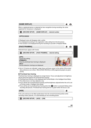 Page 6565VQT3J15
When a registered person is detected by face recognition during recording, the name 
registered for that person is displayed.
≥Displayed name will disappear after a while.
≥ It is displayed according to the registration order setting from the first person.
≥ This function is not displayed during the recording of yourself or Playback Mode.
Detected faces appear with frames.
≥ Up to 15 frames are indicated. Larger faces and faces nearer to the center of the screen 
take preference over others....