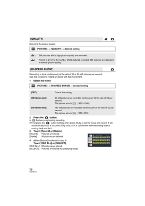 Page 7070VQT3J15
Selecting the picture quality.
Recording is done continuously at the rate of 30 or 60 still pictures per second.
Use this function to record an object with fast movement.
1 Select the menu.
2 Press the   button.
≥ flashes in red during recording.
≥ First press the   button halfway, then press it fully to set the focus and record. It will 
automatically focus if you press fully once, so it is convenient when recording objects 
moving back and forth.
3 Touch [Record] or [Delete].[Record]:...