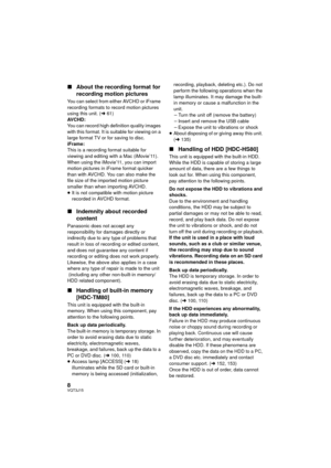 Page 88VQT3J15
∫About the recording format for 
recording motion pictures
You can select from either AVCHD or iFrame 
recording formats to record motion pictures 
using this unit. ( l61)
AVCHD:
You can record high definition quality images 
with this format. It is suitable for viewing on a 
large format TV or for saving to disc.
iFrame:
This is a recording format suitable for 
viewing and editing with a Mac (iMovie’11).
When using the iMovie’11, you can import 
motion pictures in iFrame format quicker 
than...