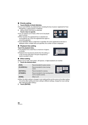 Page 8282VQT3J15
∫Priority setting
1 Touch [FACE] or [FACE RECOG.].≥If you touch [FACE], any detected face, including the face of person registered for Face 
Recognition, is given priority on playback.
2 (When [FACE RECOG.] is selected)
Touch a face to specify.
≥You can specify up to 6 faces, which are to be played 
back in priority.
≥ When touched, the registered face is selected and 
surrounded by red. Touch the registered face again to 
cancel the operation.
≥ Touch [ENTER]. When a single face is specified,...