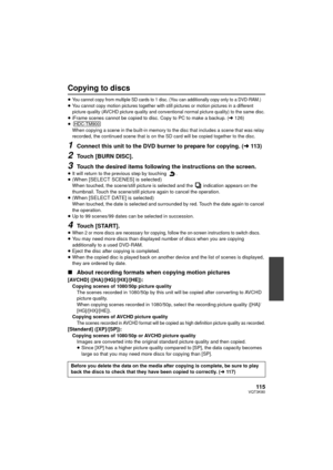 Page 11511 5VQT3K80
Copying to discs
≥You cannot copy from multiple SD cards to 1 disc. (You can additionally copy only to a DVD-RAM.)≥You cannot copy motion pictures together with still pictures or motion pictures in a different 
picture quality (AVCHD picture quality and conventional normal picture quality) to the same disc.
≥iFrame scenes cannot be copied to disc. Copy to PC to make a backup. ( l126)
≥
When copying a scene in the built-in memory to the disc that includes a scene that was relay 
recorded, the...