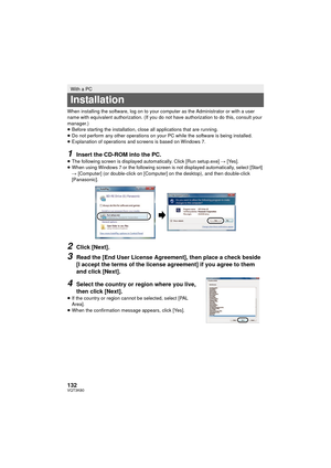 Page 132132VQT3K80
When installing the software, log on to your computer as the Administrator or with a user 
name with equivalent authorization. (If you do not have authorization to do this, consult your 
manager.)
≥Before starting the installation, close all applications that are running.
≥ Do not perform any other operations on your PC while the software is being installed.
≥ Explanation of operations and screens is based on Windows 7.
1Insert the CD-ROM into the PC.≥The following screen is displayed...