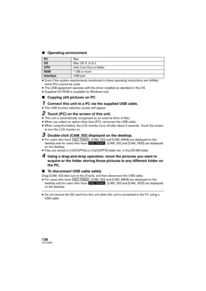 Page 138138VQT3K80
∫Operating environment
≥Even if the system requirements mentioned in these operating instructions are fulfilled, 
some PCs cannot be used.
≥ The USB equipment operates with the driver installed as standard in the OS.
≥ Supplied CD-ROM is available for Windows only.
∫ Copying still pictures on PC
1Connect this unit to a PC via the supplied USB cable.
≥The USB function selection screen will appear.
2Touch [PC] on the screen of this unit.≥This unit is automatically recognised as an external drive...