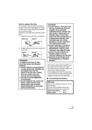 Page 33VQT3K80
How to replace the fuseThe location of the fuse differ according to 
the type of AC mains plug (figures A and B).
Confirm the AC mains plug fitted and follow 
the instructions below.
Illustrations may differ from actual AC mains 
plug.
1. Open the fuse cover with a screwdriver.
2. Replace the fuse and close or attach the fuse cover.
∫Concerning the battery
WARNING:
TO REDUCE THE RISK OF FIRE, 
ELECTRIC SHOCK OR PRODUCT 
DAMAGE,
≥
DO NOT EXPOSE THIS APPARATUS 
TO RAIN, MOISTURE, DRIPPING OR...