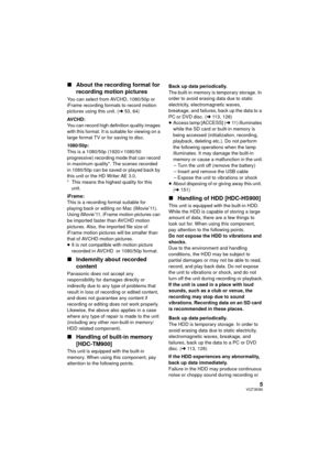 Page 55VQT3K80
∫About the recording format for 
recording motion pictures
You can select from AVCHD, 1080/50p or 
iFrame recording formats to record motion 
pictures using this unit. ( l53, 64)
AVCHD:
You can record high definition quality images 
with this format. It is suitable for viewing on a 
large format TV or for saving to disc.
1080/50p:
This is a 1080/50p (1920 k1080/50 
progressive) recording mode that can record 
in maximum quality*. The scenes recorded 
in 1080/50p can be saved or played back by...