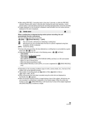 Page 5959VQT3K80
≥After setting PRE-REC, if recording starts in less than 3 seconds, or while the PRE-REC 
indication flashes within about 3 seconds after initiating the quick start operation, motion 
pictures taken 3 seconds before pressing the recording start/stop button cannot be recorded.
≥Images displayed on the thumbnail in playback mode will differ from the motion pictures 
displayed at the start of playback.
When a smiling face is detected during motion picture recording, the unit 
automatically records...