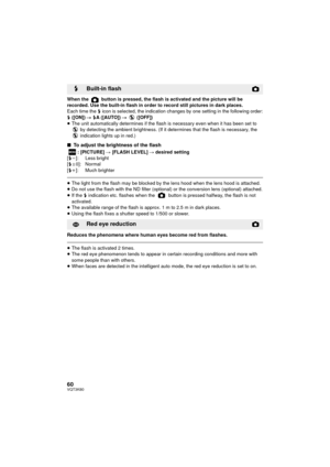 Page 6060VQT3K80
When the   button is pressed, the flash is activated and the picture will be 
recorded. Use the built-in flash in order to record still pictures in dark places.
Each time the ß icon is selected, the indication changes by one setting in the following order:
ß  ([ON])  # ß A ([AUTO])  #  ([OFF])
≥ The unit automatically determines if the flash is necessary even when it has been set to 
 by detecting the ambient brightness. (If it determines that the flash is necessary, the 
 indication lights up...