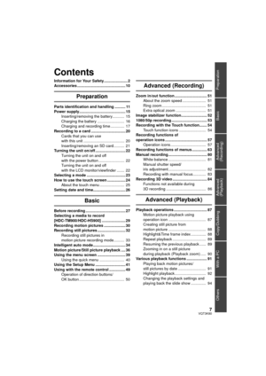 Page 77VQT3K80
Preparation
Basic
Advanced 
(Recording)
Copy/Dubbing
With a PC
Others
Advanced 
(Playback)
Information for Your Safety...................... 2
Accessories ............................................. 10
Preparation
Parts identification and handling .......... 11
Power supply........................................... 15
Inserting/removing the battery...........  15
Charging the battery .........................  16
Charging and recording time .............  17
Recording to a card...