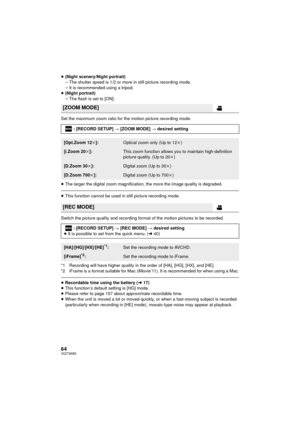 Page 6464VQT3K80
≥(Night scenery/Night portrait)
jThe shutter speed is 1/2 or more in still picture recording mode.
j It is recommended using a tripod.
≥ (Night portrait)
jThe flash is set to [ON].
Set the maximum zoom ratio for the motion picture recording mode.
≥ The larger the digital zoom magnification, the more the image quality is degraded.
≥This function cannot be used in still picture recording mode.
Switch the picture quality and recording format of the motion pictures to be recorded.
*1 Recording will...