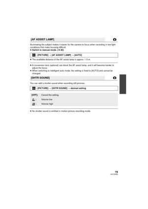 Page 7979VQT3K80
Illuminating the subject makes it easier for the camera to focus when recording in low light 
conditions that make focusing difficult.
≥Switch to manual mode. ( l80)
≥ The available distance of the AF assist lamp is approx. 1.5 m.
≥A conversion lens  (optional) can block the AF assist  lamp, and it will become harder to 
adjust the focus.
≥ When switching to intelligent auto mode, the setting is fixed to [AUTO] and cannot be 
changed.
You can add a shutter sound when recording still pictures.
≥...
