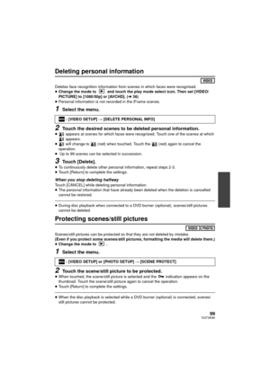 Page 9999VQT3K80
Deleting personal information
Deletes face recognition information from scenes in which faces were recognised.
≥Change the mode to   and touch the play mode select icon. Then set [VIDEO/
PICTURE] to [1080/50p] or [AVCHD]. (l 36)
≥ Personal information is not recorded in the iFrame scenes.
1Select the menu.
2Touch the desired scenes to be deleted personal information.≥  appears at scenes for which faces were recognised. Touch one of the scenes at which 
 appears.
≥  will change to   (red) when...