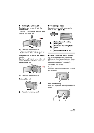 Page 1313VQT3J56
∫Turning the unit on/off
Turning the unit on and off with the 
power button
Open the LCD monitor and press the power 
button to turn on the unit.
A The status indicator lights on.
≥ To turn off the unit, hold down the power 
button until the status indicator goes off.
Turning the unit on and off with the LCD 
monitor
Opening the LCD monitor turns on the unit. 
Closing the LCD monitor turns off the unit.
To turn on the unit
A The status indicator lights on.
To turn off the unit
B The status...