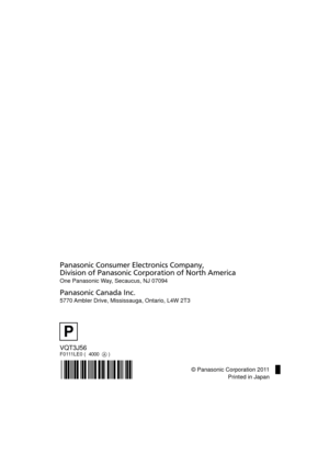 Page 168VQT3J56F0111LE0 (  4000   )
Panasonic Consumer Electronics Company, 
Division of Panasonic Corporation of North America
One Panasonic Way, Secaucus, NJ 07094  
Panasonic Canada Inc.
5770 Ambler Drive, Mississauga, Ontario, L4W 2T3
P
© Panasonic Corporation 2011Printed in Japan
HDC-SD90&TM90-P-VQT3J56_mst.book  168 ページ  ２０１１年１月１３日　木曜日　午前９時１８分 