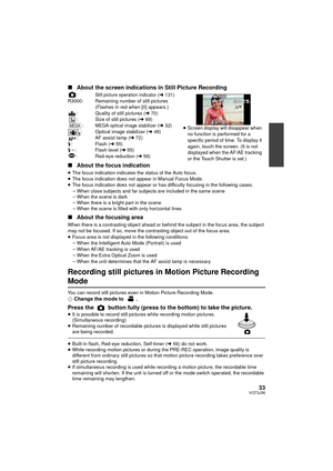 Page 3333VQT3J56
∫About the screen indications in Still Picture Recording
:Still picture operation indicator (l131)R3000: Remaining number of still pictures 
(Flashes in red when [0] appears.)
: Quality of still pictures ( l70)
: Size of still pictures ( l69)
:
MEGA optical image stabilizer (l 32): Optical image stabilizer ( l48)
: AF assist lamp ( l72)
ß : Flash ( l55)
ß j : Flash level ( l55)
: Red-eye reduction ( l56)
∫ About the focus indication
≥The focus indication indicates the status of the Auto focus....