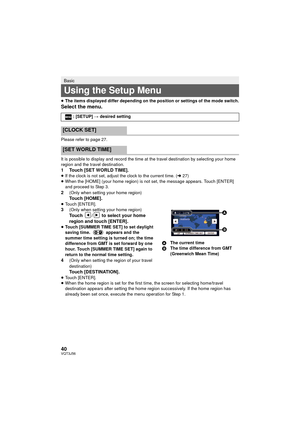 Page 4040VQT3J56
≥The items displayed differ depending on the position or settings of the mode switch.
Select the menu. 
Please refer to page 27.
It is possible to display and record the time at the travel destination by selecting your home 
region and the travel destination.
1 Touch [SET WORLD TIME].≥If the clock is not set, adjust the clock to the current time. ( l27)
≥ When the [HOME] (your home region) is not set, the message appears. Touch [ENTER] 
and proceed to Step 3.
2(Only when setting your home...