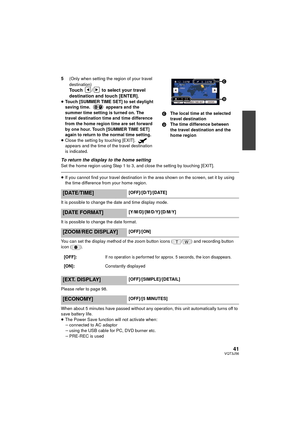 Page 4141VQT3J56
5(Only when setting the region of your travel 
destination)
Touch  /  to select your travel 
destination and touch [ENTER].
≥Touch [SUMMER TIME SET] to set daylight 
saving time.   appears and the 
summer time setting is turned on. The 
travel destination time and time difference 
from the home region time are set forward 
by one hour. Touch [SUMMER TIME SET] 
again to return to the normal time setting.
≥ Close the setting by touching [EXIT].   
appears and the time of the travel destination...