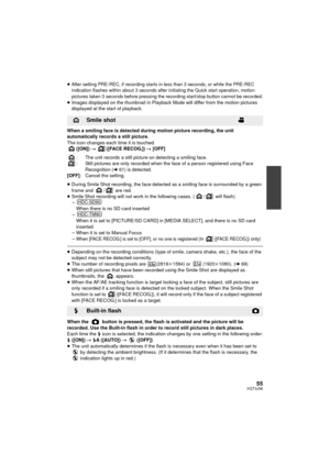 Page 5555VQT3J56
≥After setting PRE-REC, if recording starts in less than 3 seconds, or while the PRE-REC 
indication flashes within about 3 seconds after initiating the Quick start operation, motion 
pictures taken 3 seconds before pressing the recording start/stop button cannot be recorded.
≥Images displayed on the thumbnail in Playback Mode will differ from the motion pictures 
displayed at the start of playback.
When a smiling face is detected during motion picture recording, the unit 
automatically records...