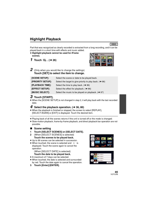 Page 8585VQT3J56
Highlight Playback
Part that was recognized as clearly recorded is extracted from a long recording, and it can be 
played back in a short time with effects and music added.
≥Highlight playback cannot be used for iFrame 
scenes.
1Touch . ( l26)
2(Only when you would like to change the settings)
Touch [SET] to select the item to change.
3Touch [START].≥When the [SCENE SETUP] is not changed in step 2, it will play back with the last recorded 
date.
4Select the playback operation. ( l36, 80)≥When...