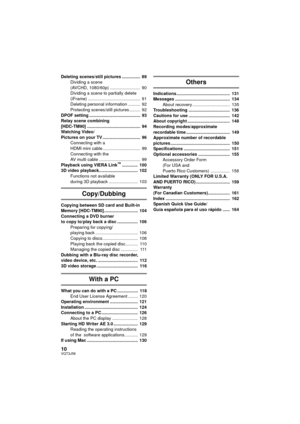 Page 1010VQT3J56
Deleting scenes/still pictures ...............  89 Dividing a scene 
 (AVCHD, 1080/60p) .........................  90
 Dividing a scene to partially delete 
 (iFrame) ...........................................  91
 Deleting personal information ..........  92
 Protecting scenes/still pictures .........  92
DPOF setting ..........................................  93
Relay scene combining 
[HDC-TM90] ............................................  94
Watching Video/
Pictures on your TV...