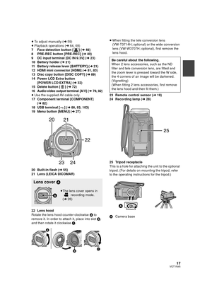 Page 1717VQT1N45
≥To adjust manually (l59)
≥Playback operations (l64, 69)
7 Face detection button [ ] (l46)
8 PRE-REC button [PRE-REC] (l40)
9 DC input terminal [DC IN 9.3V] (l23)
10 Battery holder (l21)
11 Battery release lever [BATTERY] (l21)
12 HDMI mini connector [HDMI] (l81, 83)
13 Disc copy button [DISC COPY] (l89)
14 Power LCD Extra button 
[POWER LCD EXTRA] (l32)
15 Delete button [ ] (l72)
16 Audio-video output terminal [A/V] (l78, 92)≥Use the supplied AV cable only.
17 Component terminal [COMPONENT]...