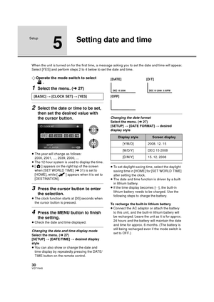 Page 3030VQT1N45
Setup
5
Setting date and time
When the unit is turned on for the first time, a message asking you to set the date and time will appear.
Select [YES] and perform steps 2 to 4 below to set the date and time.
¬Operate the mode switch to select 
.
1Select the menu. (l27)
2Select the date or time to be set, 
then set the desired value with 
the cursor button.
≥The year will change as follows:
2000, 2001, ..., 2039, 2000, ...
≥The 12-hour system is used to display the time.
≥[ ] appears on the right...