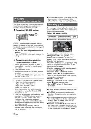 Page 4040VQT1N45
This allows recording of the pictures and sound 
to start approximately 3 seconds before the 
recording start/stop button is pressed.
1Press the PRE-REC button.
[ ] appears on the screen and the unit 
repeats the update by recording motion pictures 
for about 3 seconds onto the built-in memory and 
then deleting them. 
≥Aim this unit at the subject and position it 
securely.
≥Press the PRE-REC button again to cancel the 
setting.
2Press the recording start/stop 
button to start recording....