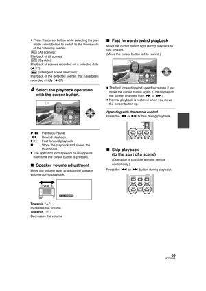 Page 6565VQT1N45
≥Press the cursor button while selecting the play 
mode select button to switch to the thumbnails 
of the following scenes.
 (All scenes):
Playback of all scenes
 (By date):
Playback of scenes recorded on a selected date 
(l67)
 (Intelligent scene selection):
Playback of the detected scenes that have been 
recorded vividly (l67)
4Select the playback operation 
with the cursor button.
1/;: Playback/Pause
6: Rewind playback
5: Fast forward playback
∫: Stops the playback and shows the...