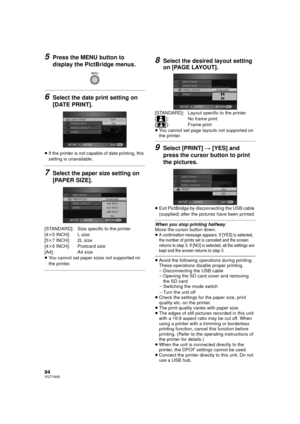 Page 9494VQT1N45
5Press the MENU button to 
display the PictBridge menus.
6Select the date print setting on 
[DATE PRINT].
≥If the printer is not capable of date printing, this 
setting is unavailable.
7Select the paper size setting on 
[PAPER SIZE].
[STANDARD]: Size specific to the printer
[4k5 INCH]: L size
[5k7 INCH]: 2L size
[4k6 INCH]: Postcard size
[A4]: A4 size
≥You cannot set paper sizes not supported on 
the printer.
8Select the desired layout setting 
on [PAGE LAYOUT].
[STANDARD]: Layout specific to...