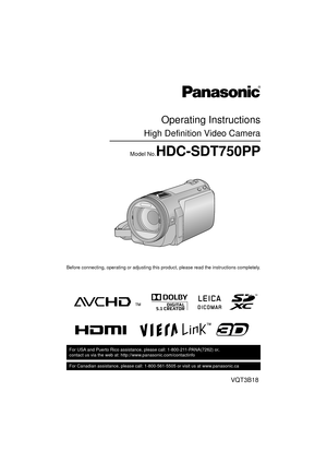 Page 1until 
2010/9/16
For USA and Puerto Rico assistance, please call: 1-800-211-PANA(7262) or, 
contact us via the web at: http://www.panasonic.com/contactinfo
For Canadian assistance, please call: 1-800-561-5505 or visit us at www.panasonic.ca
Operating Instructions
High Definition Video Camera
Model No.HDC-SDT750PP
Before connecting, operating or adjusting this product, please read the instructions completely.
VQT3B18
HDC-SDT750&TMT750-P-VQT3B18_mst.book  1 ページ  ２０１０年８月２０日　金曜日　午後３時５３分 