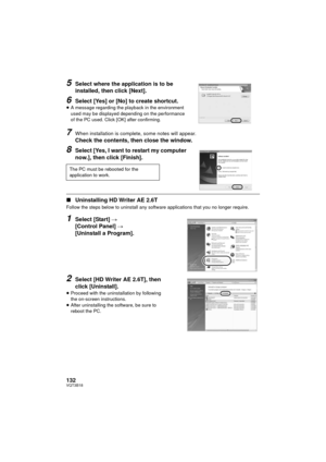 Page 132132VQT3B18
5Select where the application is to be 
installed, then click [Next].
6Select [Yes] or [No] to create shortcut.≥A message regarding the playback in the environment 
used may be displayed depending on the performance 
of the PC used. Click [OK] after confirming.
7When installation is complete, some notes will appear.
Check the contents, then close the window.
8Select [Yes, I want to restart my computer 
now.], then click [Finish].
∫ Uninstalling HD Writer AE 2.6T
Follow the steps below to...